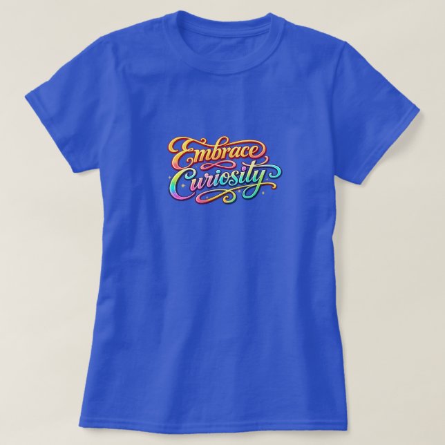 Embrace Curiosity T Shirt (Design framsida)