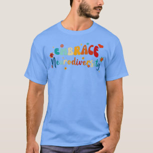 Embrace Neurodiversity Teacher Kids Autism Awarene T Shirt