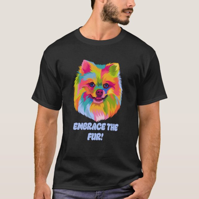 Embrace the Fur Pomeranian Humor Pom Pom Animal Pu T Shirt (Framsida)