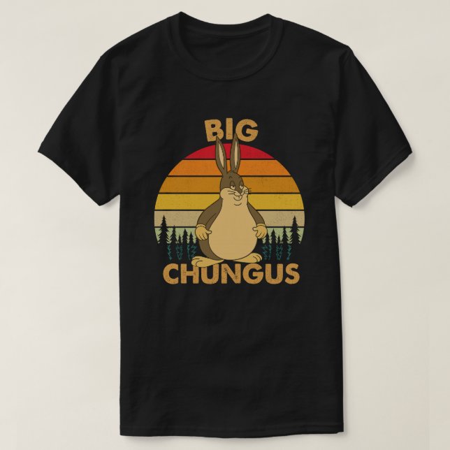 Embrace the Massiveness of the Big Chungus T Shirt (Design framsida)