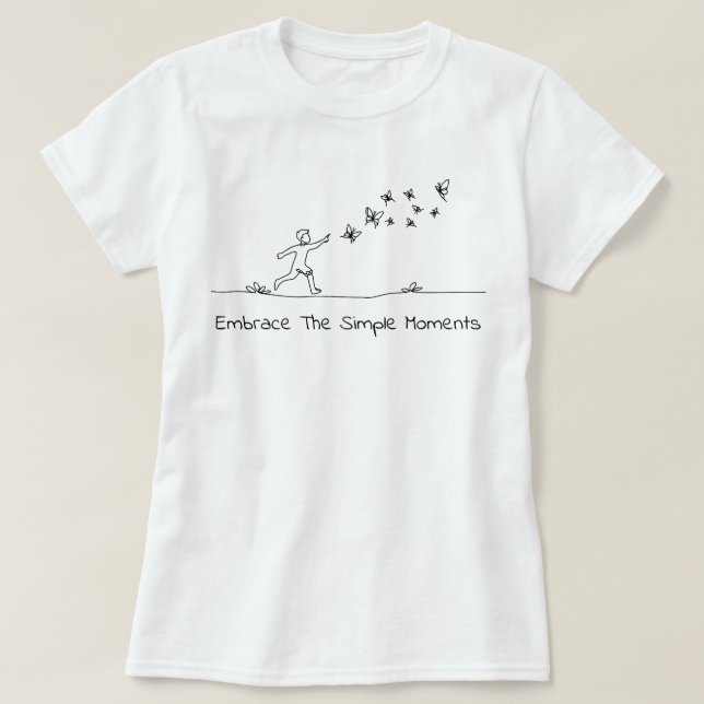 Embrace the Simple Moments - child playing outside T Shirt (Design framsida)