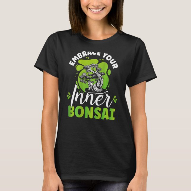 Embrace Your Inner Bonsai Backprint Bonsai T Shirt (Framsida)