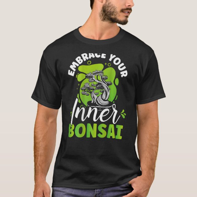 Embrace Your Inner Bonsai Backprint Bonsai T Shirt (Framsida)