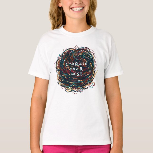 Embrace your Mess T Shirt (Framsida)