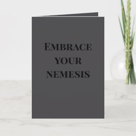 "Embrace your nemesis" (Any) Joke  Kort