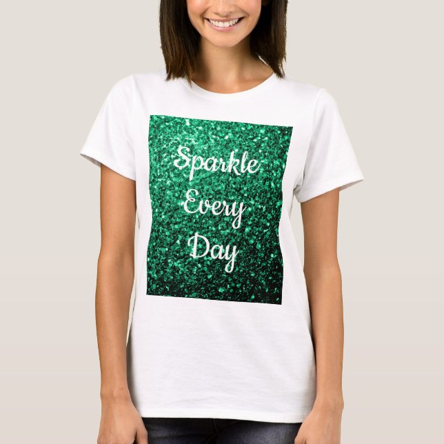 Emerald Grönt glitter Gnistra varje dag T Shirt (Framsida)