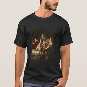 Emisia Gentileschis Judith Slay Holofernes T Shirt