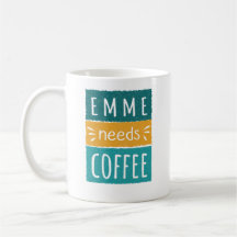 Emme Needs Coffee Mugg