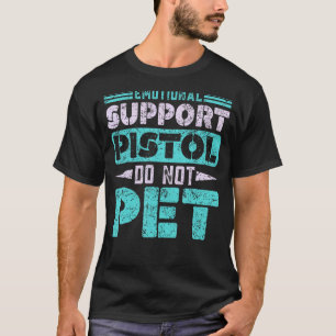 Emotional Support Pistol gör inte Pet Firearm Gun T Shirt