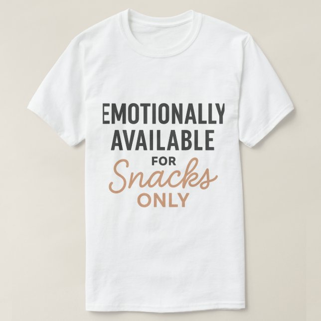 Emotionally Available for Snacks Only T Shirt (Design framsida)