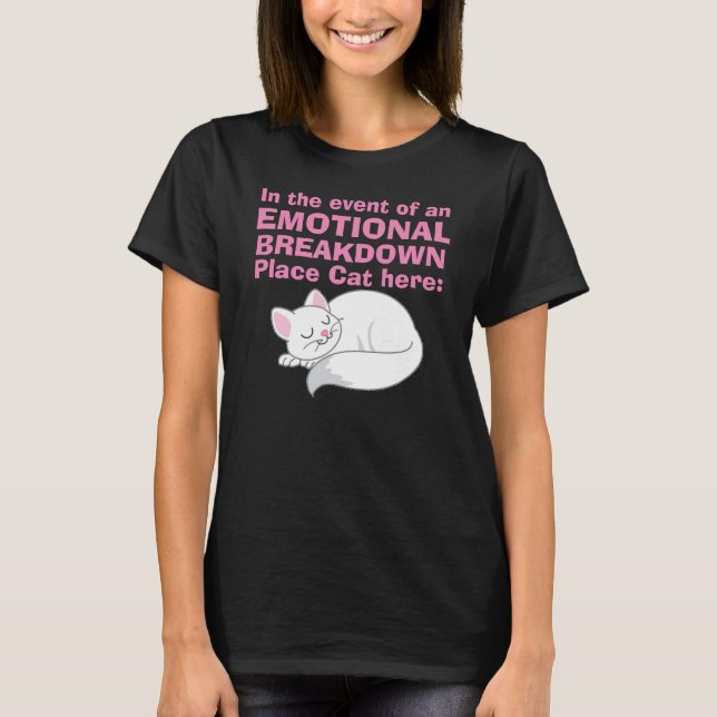 Emotionell T-tröja för sammanbrottställekatt här T Shirt (Framsida)