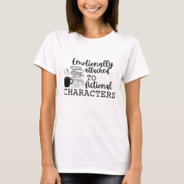 "Emotionellt kopplad till fiktiva tecken" T Shirt