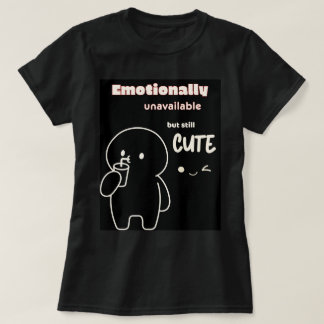 Emotionellt otillgänglig men fortfarande söt T-Shi T Shirt