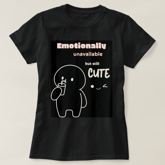 Emotionellt otillgänglig men fortfarande söt T-Shi T Shirt (Design framsida)