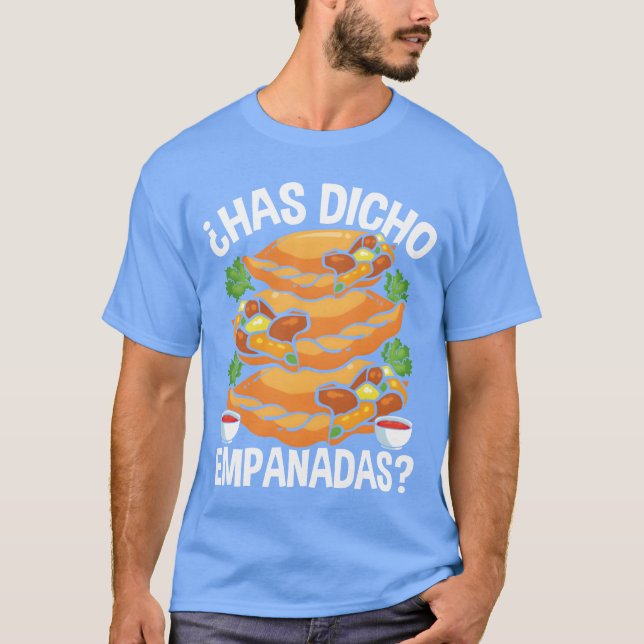 Empanadas Maker Has dicho Empanadas Making Food bo T Shirt (Framsida)