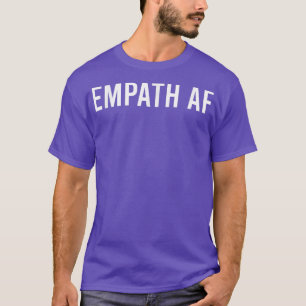 Empath AF Novelty Sarcastic Funny Soutay T Shirt