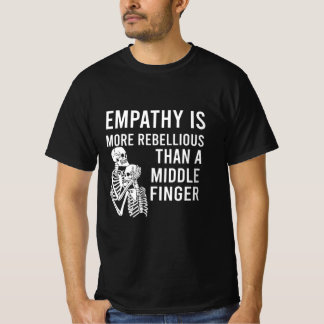 Empati är mer upprörande än Mittet Finger T Shirt