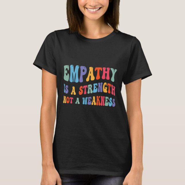 Empati är styrka, inte svaghet, motivation t shirt (Framsida)