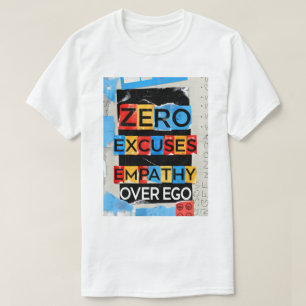 Empati över Ego Zero Excuses Unisex T-Shirt