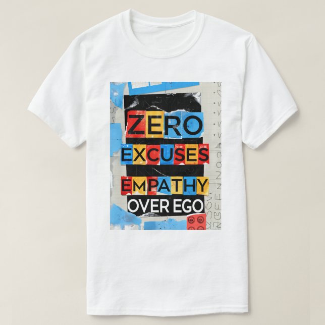 Empati över Ego Zero Excuses Unisex T-Shirt (Design framsida)