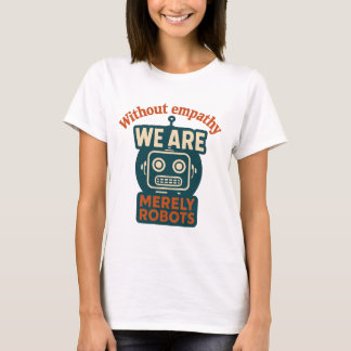 Empati Robot T Shirt