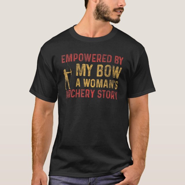 Empowered By Bow A Woman's Archery Story Bow Hunte T Shirt (Framsida)