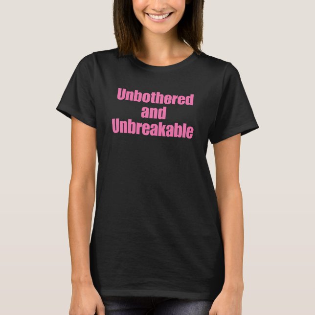 Empowerment Quote "Unbothered and Unbreakable" T Shirt (Framsida)