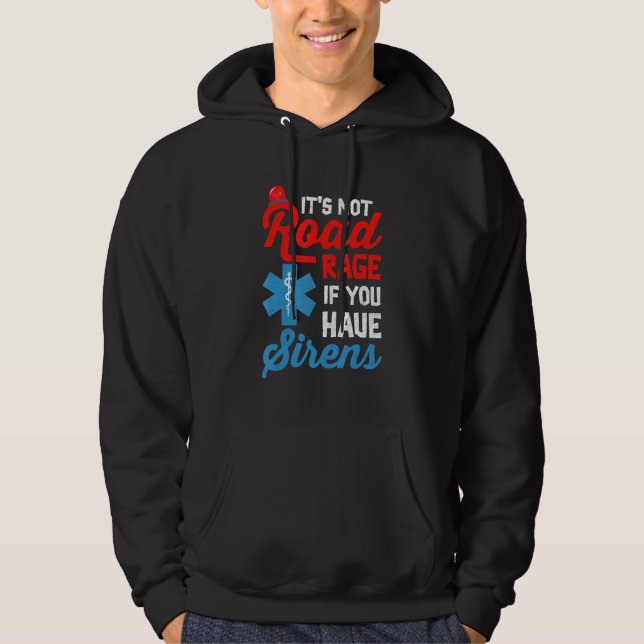 EMT Paramedic It's Not Road Rage If You Have Siren Hoodie (Framsida)