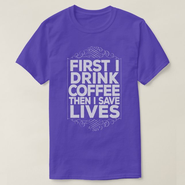 EMT Sjukvårdare Drink Coffee Spara Lifes Funny T Shirt (Design framsida)