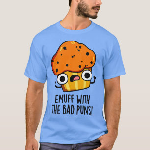 Emuff med bad Puns Food Muffin Pun 1 T Shirt