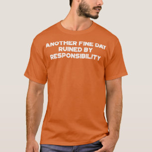 En annan Bra-dag som störts av ansvar Funny VI T Shirt
