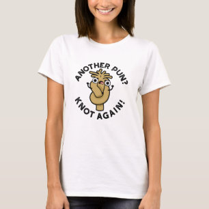 En annan Pun? Knot Recny Funny Pun T Shirt