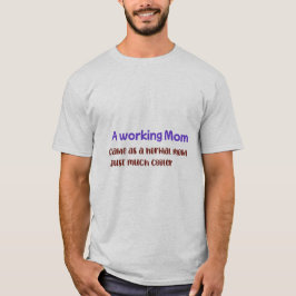 En arbetande mamma är precis som en vanlig mamma, t shirt