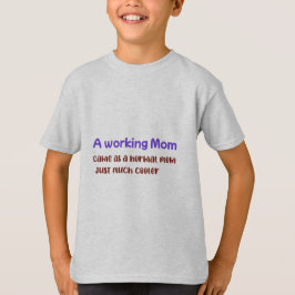 En arbetande mamma är samma som en vanlig mamma, b t shirt
