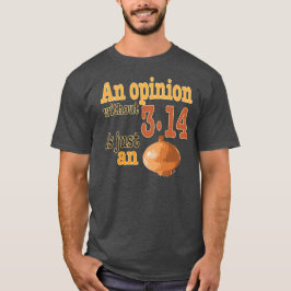 En åsikt utan 3,14 är precis en lök tee shirt