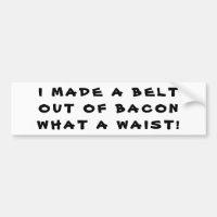 En Bacon Bälte, vilken Waist!