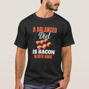 En balanserad diet är Bacon i båda Händer Gris Gri T Shirt