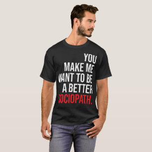 En bättre sociopath-mörk skjorta tee
