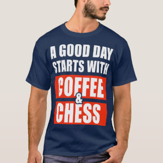 En bra börjar med kaffe och schack 1 t shirt