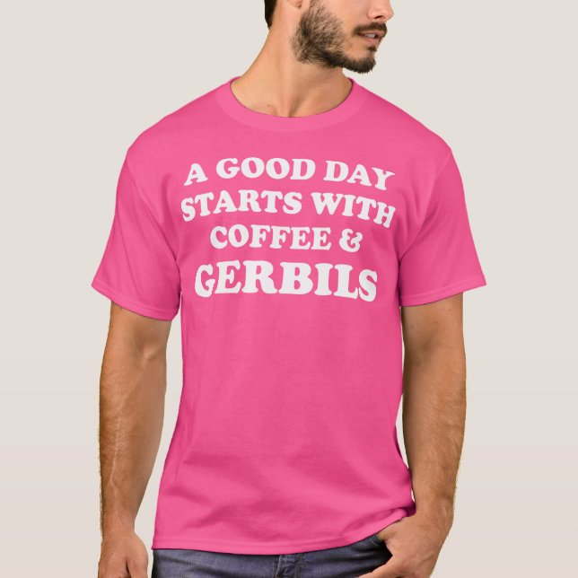 En Bra dag börjar med Coffee Gerbils Funny Gerbil T Shirt (Framsida)