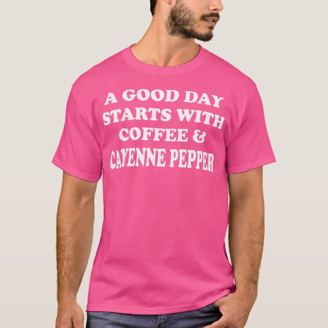 En Bra-dag börjar med kaffe Cayenne Pepper - Fu T Shirt (Framsida)