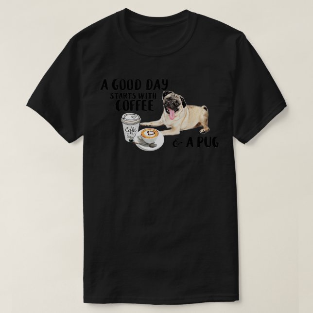 En Bra dag börjar med kaffe och en Pug T Shirt (Design framsida)