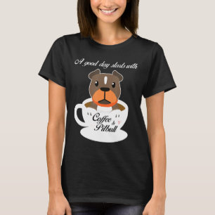En Bra dag börjar med kaffe och pitbull T Shirt