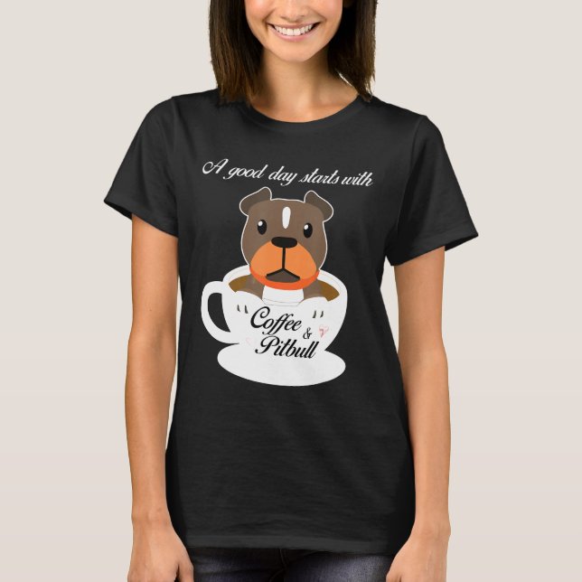 En Bra dag börjar med kaffe och pitbull T Shirt (Framsida)