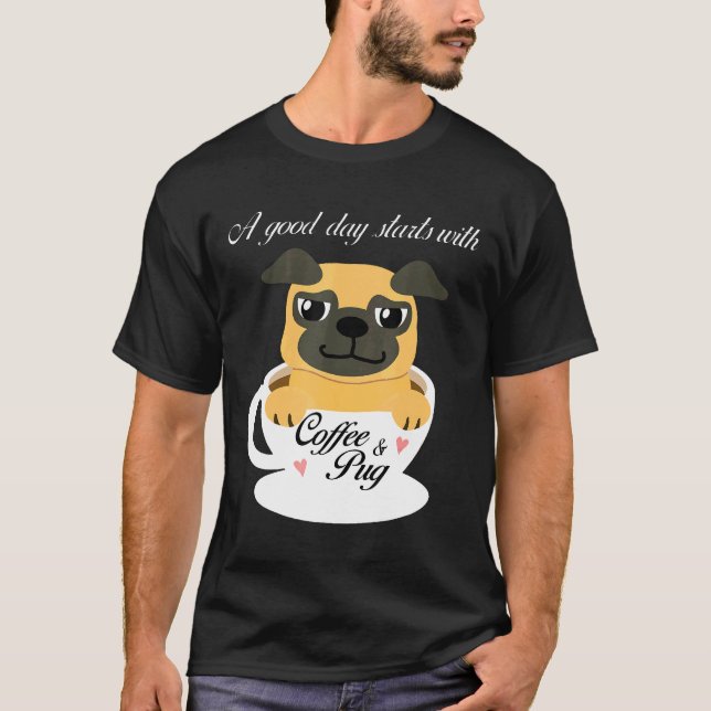 En Bra Dag Börjar Med Kaffe Och Pug T Shirt (Framsida)