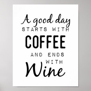 En Bra dag börjar med kaffe och slutar med Vin Poster