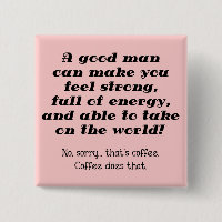 En bra man rolig kaffeknapp märke