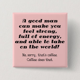 En bra man rolig kaffeknapp märke knapp