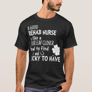 En bra rehab- sjuksköterska liknar en 4 löv klöver t shirt