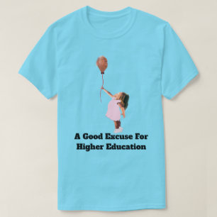 En Bra Ursäkt För Högre Utbildning T-Shirt